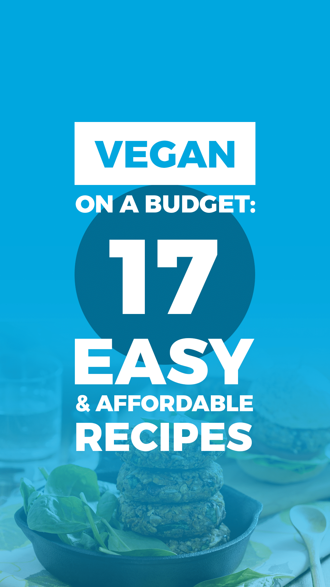 Vegan on a Budget: 17 Easy & Affordable Recipes