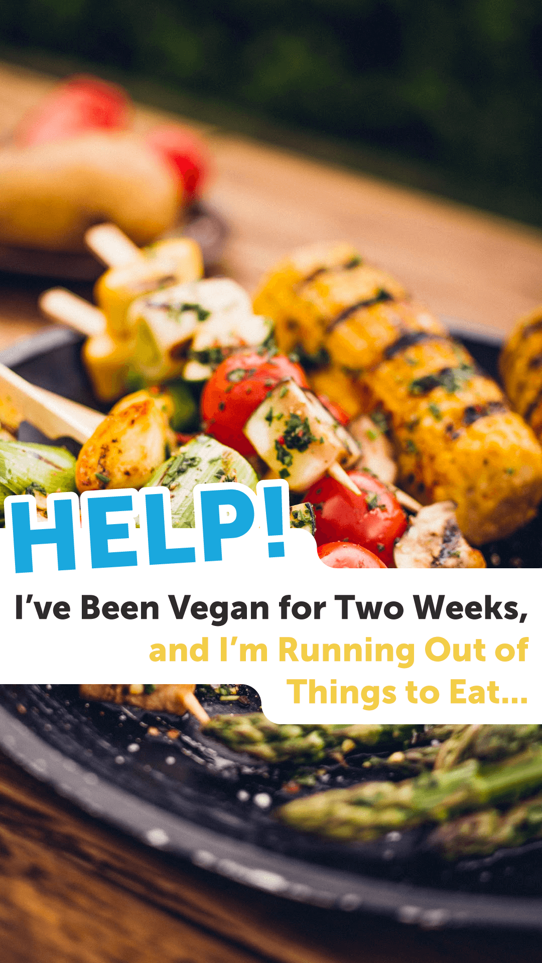I’ve Been Vegan for Two Weeks, and I’m Running Out of Things to Eat… Help!