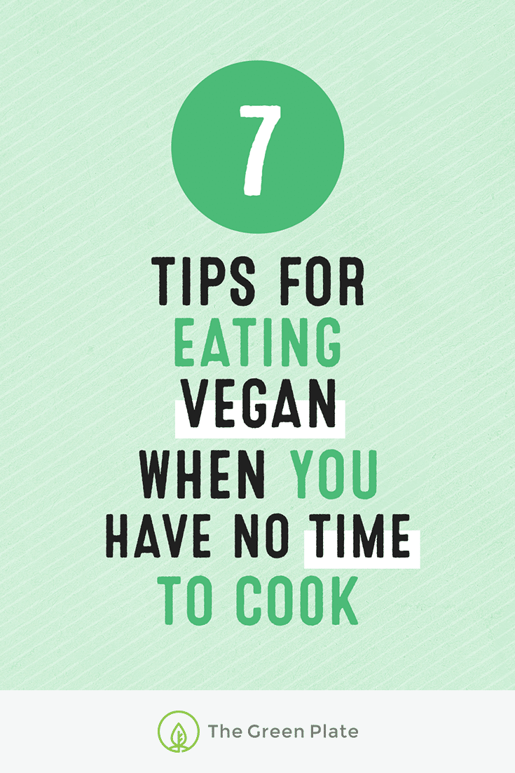 7 Tips for Eating Vegan When You Have (Almost) No Time to Cook