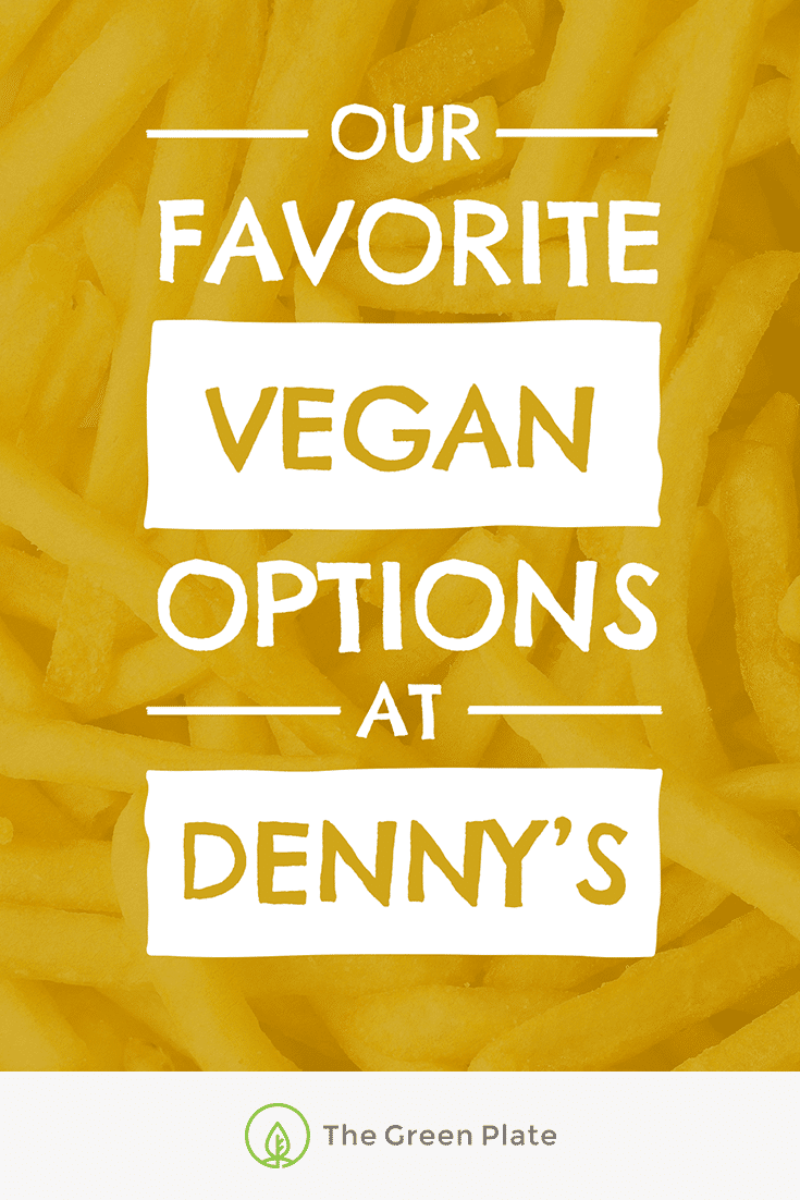 Here Are Our Favorite Vegan Options at Denny’s