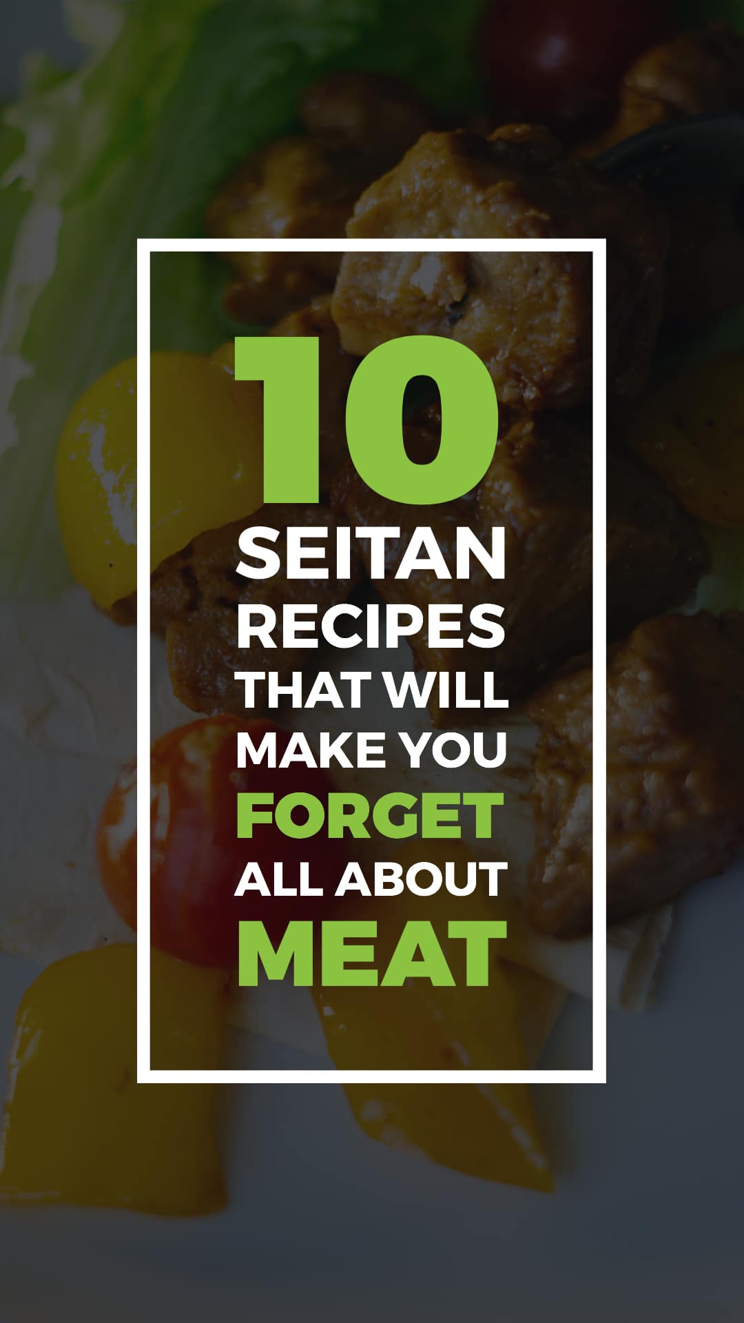 10 Seitan Recipes That Will Make You Forget All About Meat