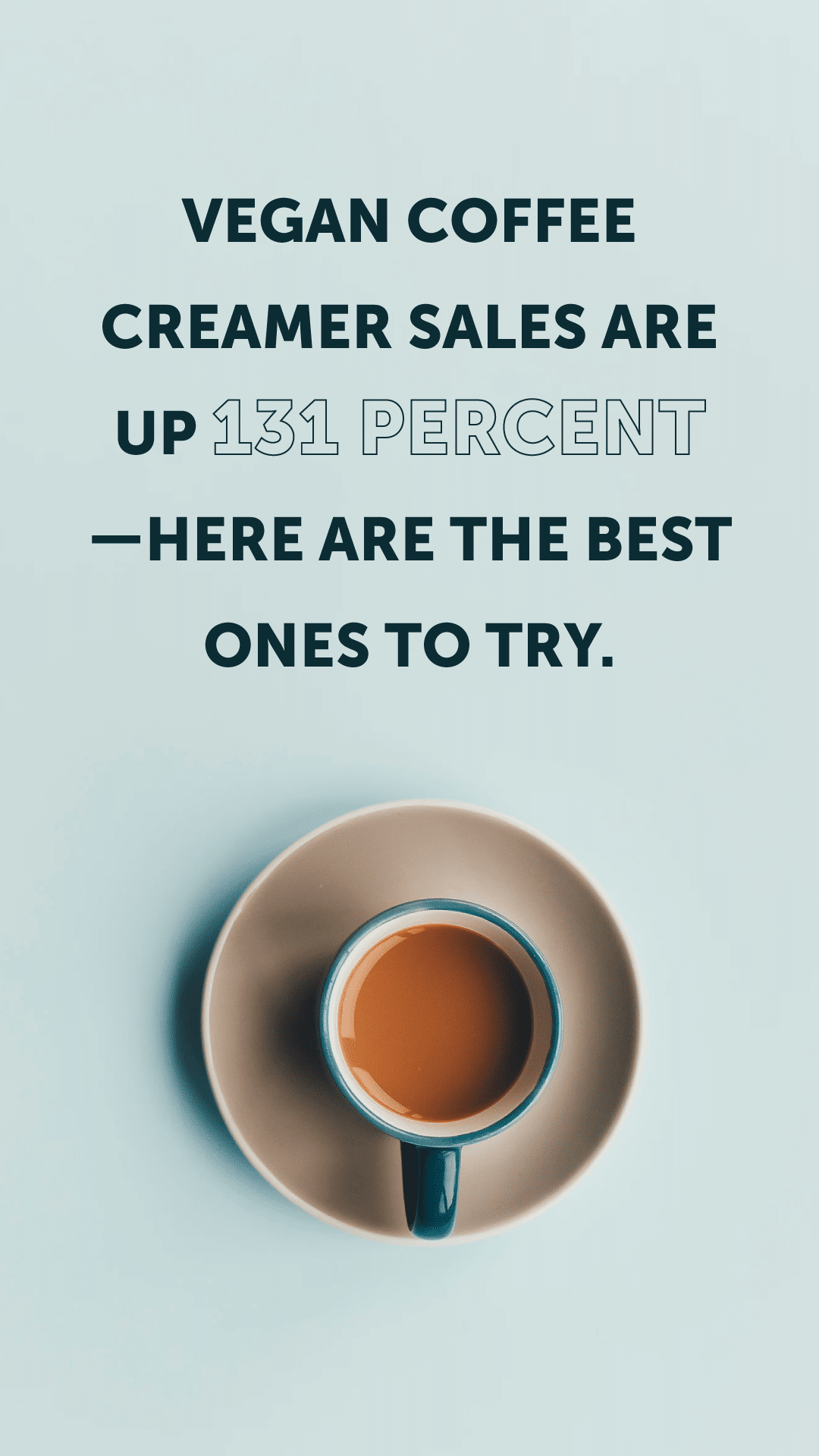 Vegan Coffee Creamer Sales Are Up 131 Percent—Here Are the Best Ones to Try.