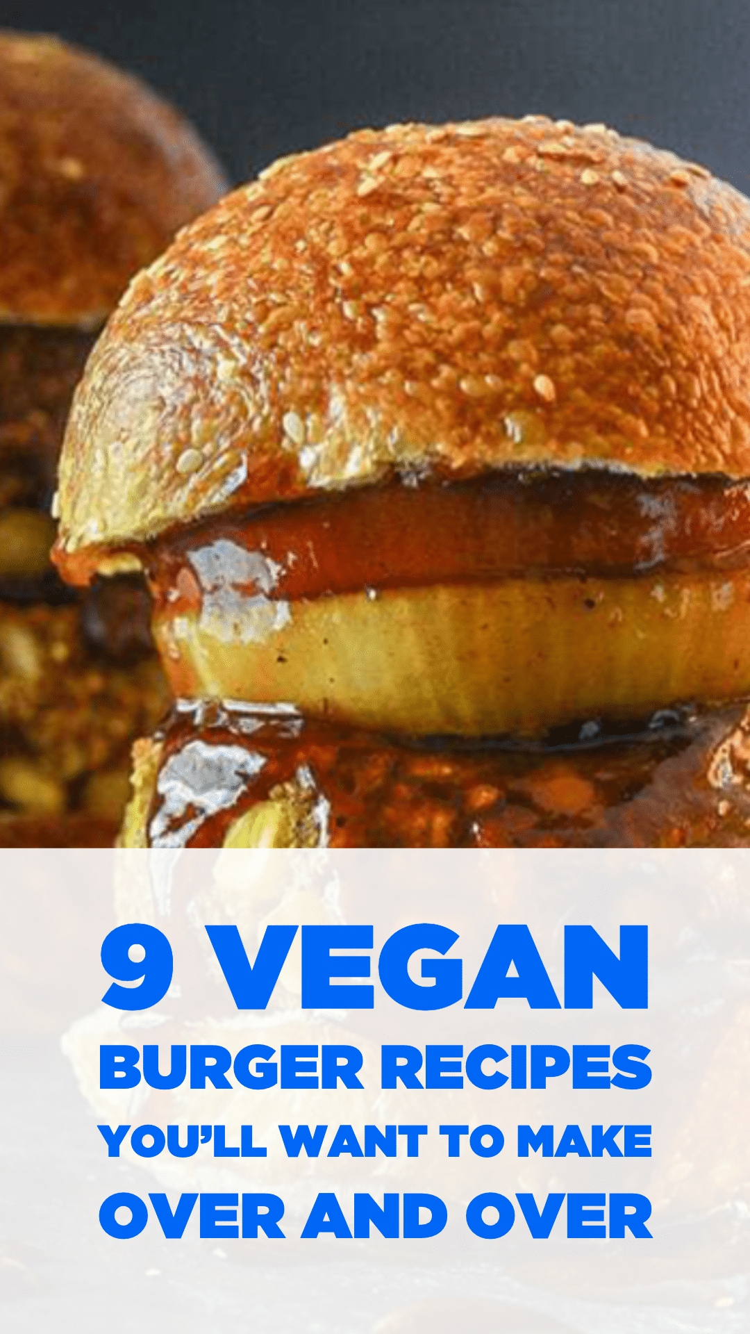 9 Vegan Burger Recipes You’ll Want to Make Over and Over