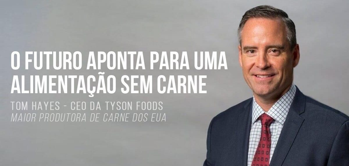 Novo CEO da Tyson: Futuro aponta para uma alimentação sem carne